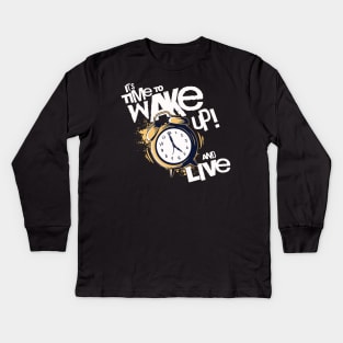 It's Time to Wake up and Live Kids Long Sleeve T-Shirt